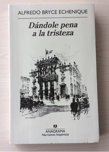 Dándole Pena A La Tristeza. Alfredo Bryce Echenique