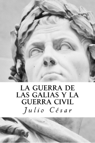 Libro: La Guerra De Las Galias Y La Guerra Civil (spanish Ed