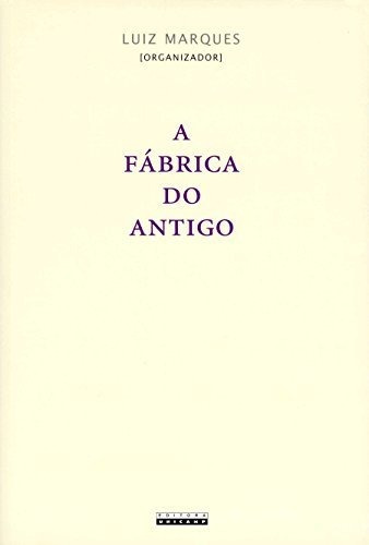 Libro A Fábrica Do Antigo De Marques Luiz Unicamp