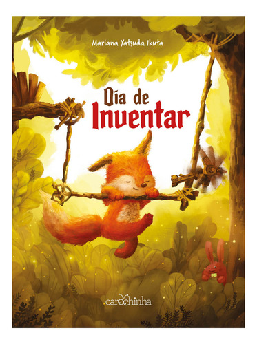 Dia de inventar, de Ikuta, Mariana Yatsuda. Editorial Estúdio da Carochinha Produção Editorial Ltda - EPP, capa mole em português, 2017