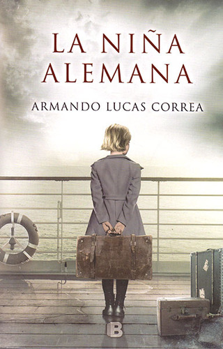 La Niña Alemana, De Armando Lucas Correa. Editorial Penguin Random House, Tapa Blanda, Edición 2016 En Español