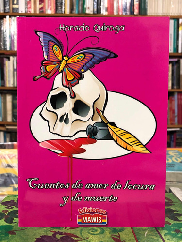 Cuentos De Amor Locura Y Muerte  - Horacio Quiroga
