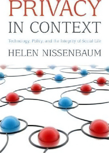 Privacy In Context : Technology, Policy, And The Integrity Of Social Life, De Helen Nissenbaum. Editorial Stanford University Press, Tapa Dura En Inglés