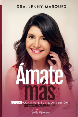 Libro: Amate Mas: Construye Tu Mejor Versión Y Disfruta El S