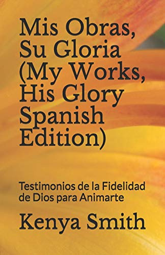 Mis Obras, Su Gloria (my Works, His Glory Spanish Edition)
