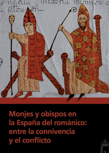 Monjes Y Obispos En La España Del Romanico: Entre La Con...