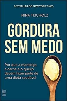 Gordura Sem Medo Por Que A Manteiga, A Carne Nina Teicholz