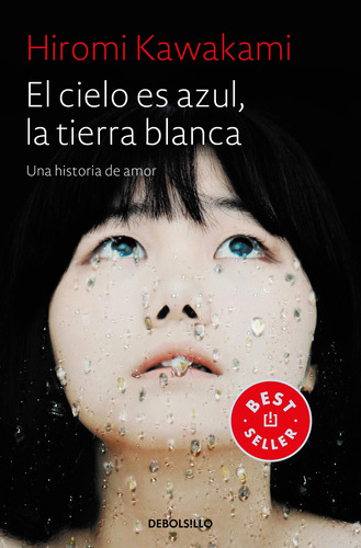 El Cielo Es Azul, La Tierra Blanca: Una historia de amor, de Kawakami, Hiromi. Serie Bestseller Editorial Debolsillo, tapa blanda en español, 2022