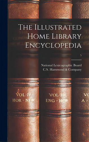 The Illustrated Home Library Encyclopedia; 5, De National Lexicographic Board. Editorial Hassell Street Pr, Tapa Dura En Inglés