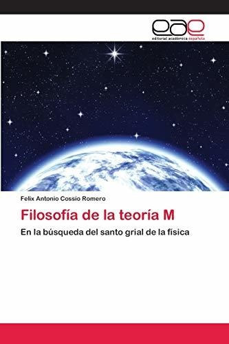 Filosofía De La Teoría M: En La Búsqueda Del Santo Grial De 