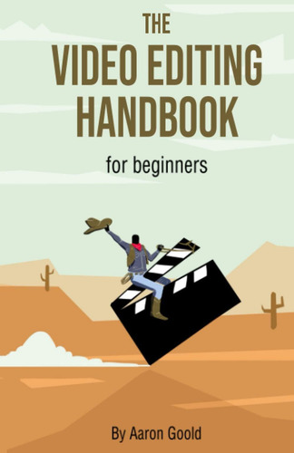 The Video Editing Handbook: For Beginners, De Goold, Aaron. Editorial Oem, Tapa Blanda En Inglés