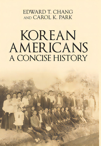 Korean Americans: A Concise History, De Chang, Edward T.. Editorial Lulu Pr, Tapa Dura En Inglés