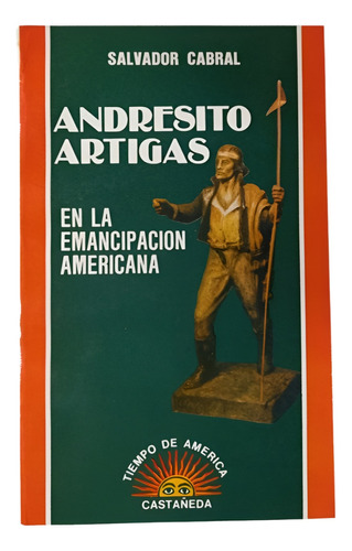 Andresito Artigas En La Emancipación Americana - Cabral