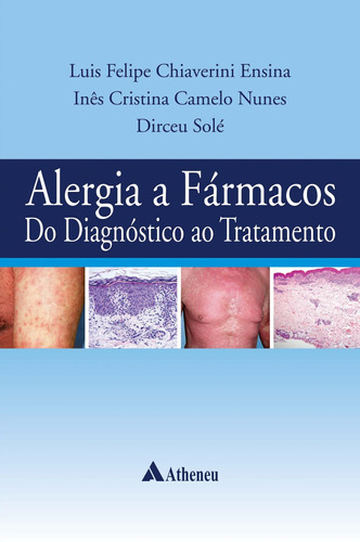 Alergia a Fármacos do Diagnóstico ao Tratamento, de Ensina, Luís Felipe Chiaverini. Editora Atheneu Ltda, capa mole em português, 2018