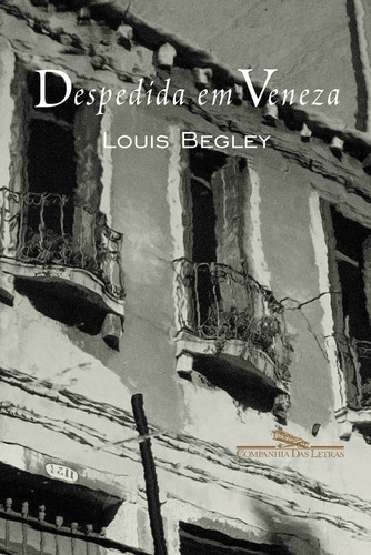 Despedida em Veneza, de Begley, Louis. Editora Schwarcz SA, capa mole em português, 2000