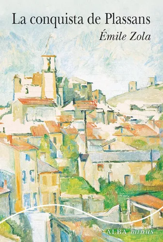 comprar La Conquista De Plassans, De Zola, Émile. Alba Editorial, Tapa Blanda En Español
