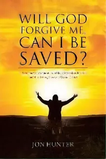 Will God Forgive Me, Can I Be Saved? : A Scriptural Examination Of The Unpardonable Sin And The S..., De Jon Hunter. Editorial Christian Faith Publishing, Inc, Tapa Blanda En Inglés