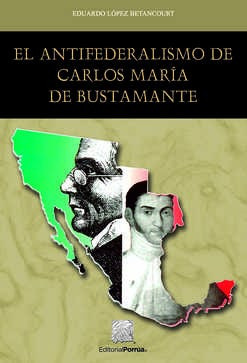 El Antifederalismo De Carlos María De Bustamante 738789