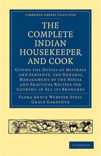 Cambridge Library Collection - South Asian History: The Complete Indian Housekeeper And Cook: Giv..., De Flora Annie Webster Steel. Editorial Cambridge University Press, Tapa Blanda En Inglés