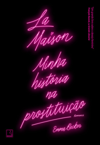 La Maison - Minha História  Prostituição, de Becker, Emma. Editora Record, capa mole, edição 1 em português, 2023