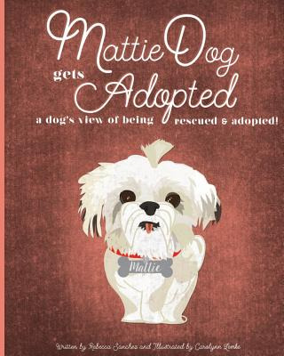 Libro Mattiedog Gets Adopted: A Dog's View Of Being Rescu...