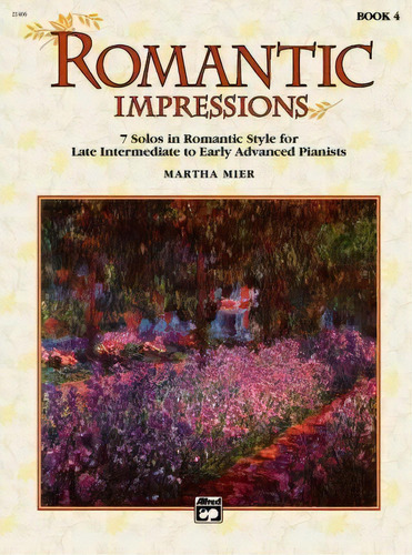 Romantic Impressions, Bk 4 : 7 Solos In Romantic Style For Late Intermediate To Early Advanced Pi..., De Martha Mier. Editorial Alfred Music, Tapa Blanda En Inglés
