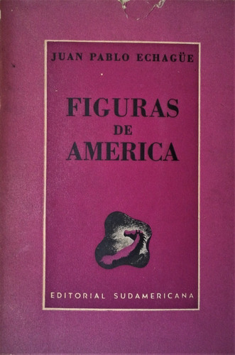 Figuras De America - Juan Pablo Echagüe - Sudamericana 1943