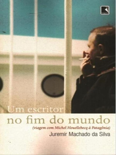 Um Escritor No Fim Do Mundo, De Silva, Juremir Machado Da. Editora Record, Capa Mole, Edição 1ª Edição - 2011 Em Português