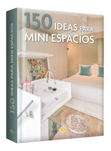 150 Ideas Para Mini Espacios 