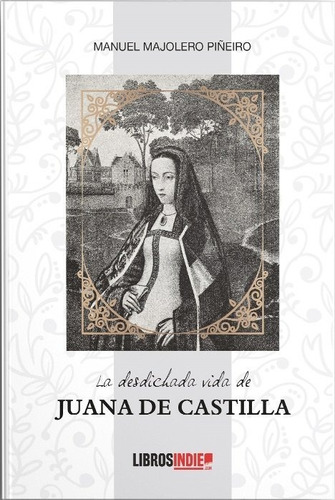 Libro La Desdichada Vida De Juana De Castilla