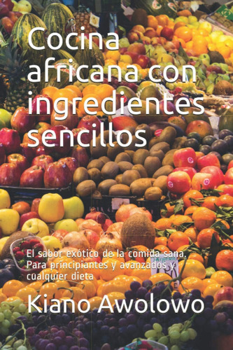 Libro: Cocina Africana Con Ingredientes Sencillos: El Sabor 