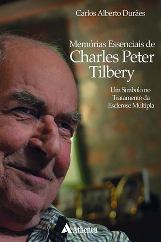 Memórias Essenciais De Charles Peter Tilbery: Um Símbolo No Tratamento Da Esclerose Múltipla, De Durães, Carlos Alberto. Editora Atheneu, Capa Mole Em Português