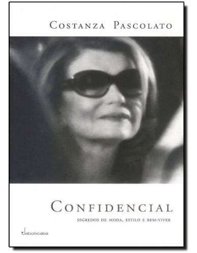 Confidencial: Segredos De Moda, Estilo E Bem-viver, De Costanza  Pascolato. Editora Jaboticaba, Capa Dura Em Português