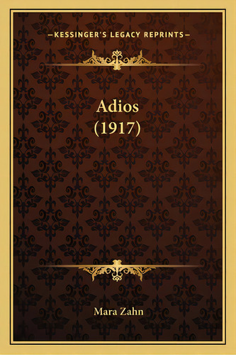 Adios (1917), De Zahn, Mara. Editorial Kessinger Pub Llc, Tapa Blanda En Inglés