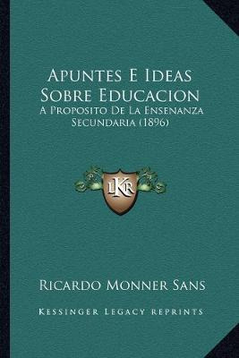 Libro Apuntes E Ideas Sobre Educacion : A Proposito De La...