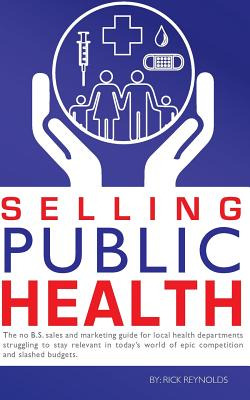 Libro Selling Public Health: The No B.s. Sales And Market...