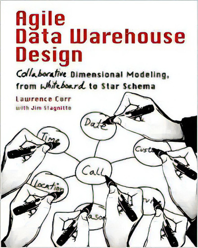 Agile Data Warehouse Design: Collaborative Dimensional Mode, De Lawrence Corr. Editorial Decisionone Press; 42745th Edición 24 Noviembre 2011) En Inglés