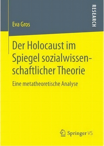 Der Holocaust Im Spiegel Sozialwissenschaftlicher Theorie : Eine Metatheoretische Analyse: Eine Metatheoretische Analyse, De Eva Gros., Vol. 1. Editorial Springer Vs, Tapa Blanda En Alemán