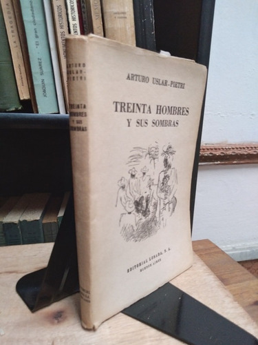 Treinta Hombres Y Sus Sombras - Arturo Uslar-pietri