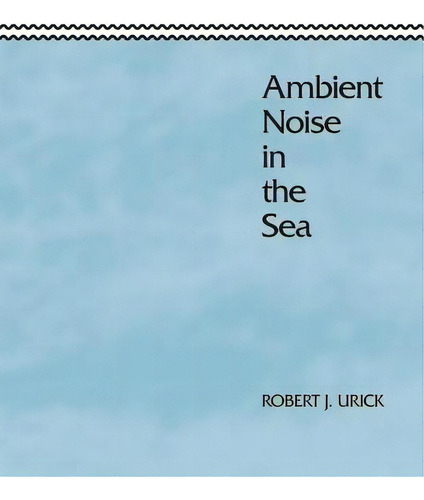 Ambient Noise In The Sea, De Urick, Robert J.. Editorial Peninsula Pub, Tapa Blanda En Inglés