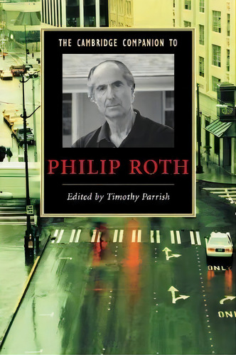 Cambridge Companions To Literature: The Cambridge Companion To Philip Roth, De Timothy Parrish. Editorial Cambridge University Press, Tapa Blanda En Inglés