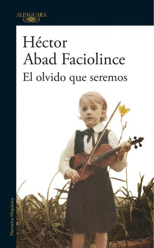 El Olvido Que Seremos - Hector Abad Faciolince