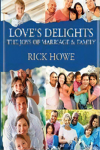 Love's Delights : The Joys Of Marriage And Family, De Rick Howe. Editorial University Ministries Press, Tapa Blanda En Inglés