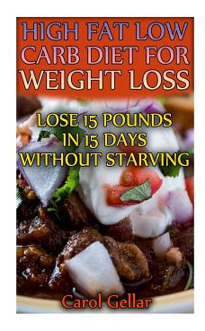 Libro High Fat Low Carb Diet For Weight Loss: Lose 15 Pou...