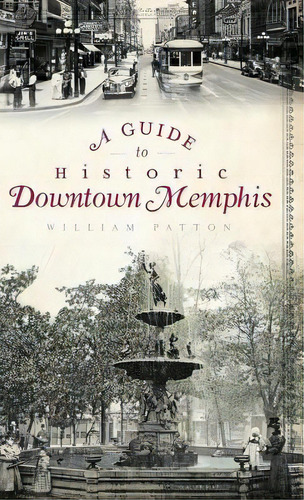 A Guide To Historic Downtown Memphis, De Patton, William. Editorial History Pr, Tapa Dura En Inglés