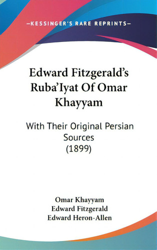 Edward Fitzgerald's Ruba'iyat Of Omar Khayyam: With Their Original Persian Sources (1899), De Khayyam, Omar. Editorial Kessinger Pub Llc, Tapa Dura En Inglés