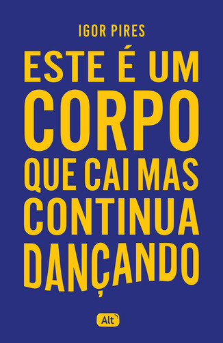 Este É Um Corpo Que Cai Mas Continua Dançando Textos Cruéis Demais, De Pires, Igor. Editorial Globo Alt, Capa Mole, Edição 2024-01-01 00:00:00 Em Português