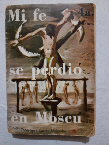 Mi Fe Se Perdió En Moscú - Enrique Castro Delgado. 1962.