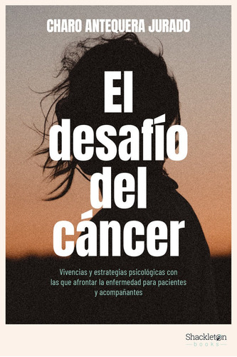 El Desafio Del Cancer, De Antequera Jurado, Charo. Editorial Shackleton Books En Español