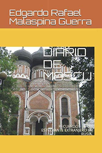 Diario De Moscu: Recuerdos De Un Estudiante Extranjero En Ru